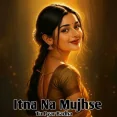 Itna Na Mujhse Tu Pyar Badha (New Version)