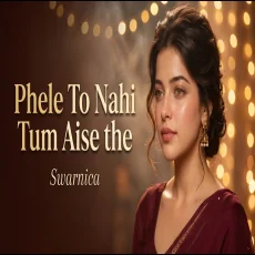 Pehle To Nahi Tum Aise The