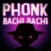 Phonk Bachi Bachi