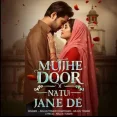 Mujhe Door Na Tu Jaane De
